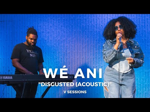 Wé Ani - "Disgusted (Acoustic)" | V Sessions | VIBE