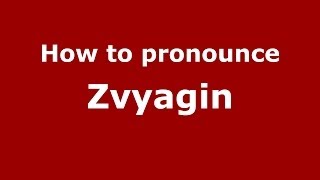 How to pronounce Zvyagin