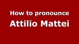 How to pronounce Attilio Mattei