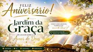 🌼 Feliz Aniversário | Jardim da Graça 🙏 Louvor Gospel Sobre o Amor de Deus