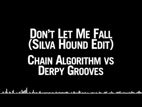 Chain Algorithm vs. Derpy Grooves - Don't Let Me Fall (Silva Hound Edit)