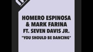 Mark Farina & Homero Espinosa ft. Seven Davis Jr. -  You Should Be Dancing