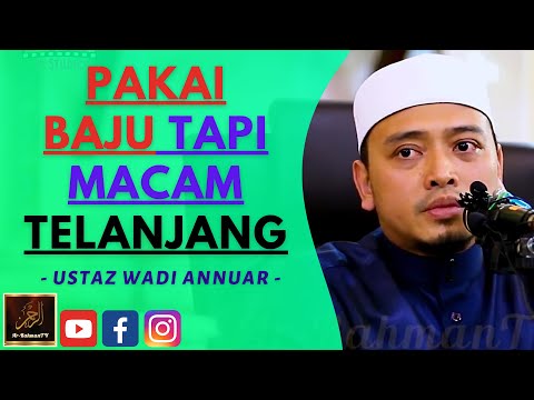 Ustaz Wadi Annuar - PAKAI BAJU TAPI MACAM TELANJANG