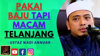 Download lagu Ustaz Wadi Annuar - PAKAI BAJU TAPI MACAM TELANJANG mp3