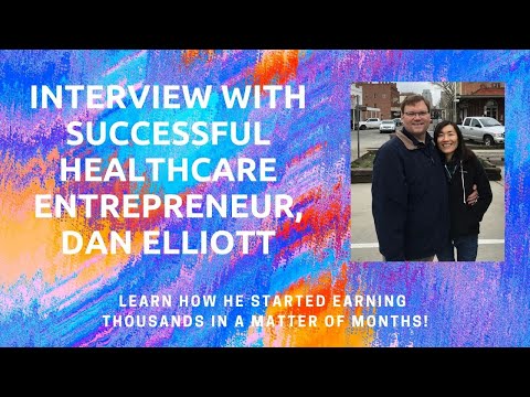 Interview with Successful Healthcare Business Owner, Dan Elliott
