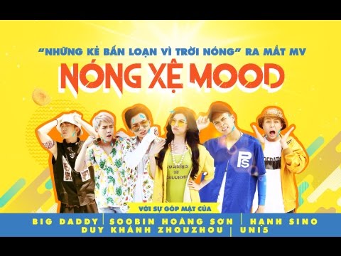 Nóng Xệ Mood | BigDaddy ft. Soobin Hoàng Sơn ft. Hạnh Sino | Official Music Video