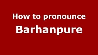 How to pronounce Barhanpure