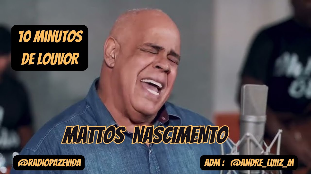 Mattos Nascimento - RádioPaz&Vida / 10 Minutos de louvor