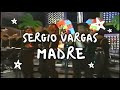 Sergio Vargas - Madre (Video Con Letra)