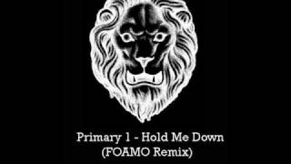 Primary 1 - Hold Me Down (FOAMO Remix)