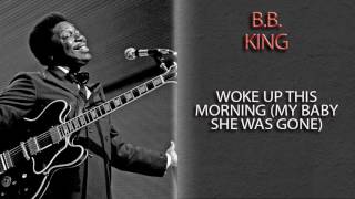 B.B. KING - WOKE UP THIS MORNING (MY BABY SHE WAS GONE)