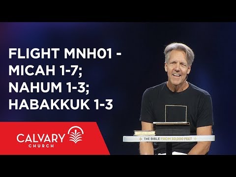 Micah 1-7; Nahum 1-3; Habakkuk 1-3 - The Bible from 30,000 Feet  - Skip Heitzig - Flight MNH01