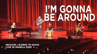 I'M GONNA BE AROUND | Michael Learns To Rock Live in Manila 2025