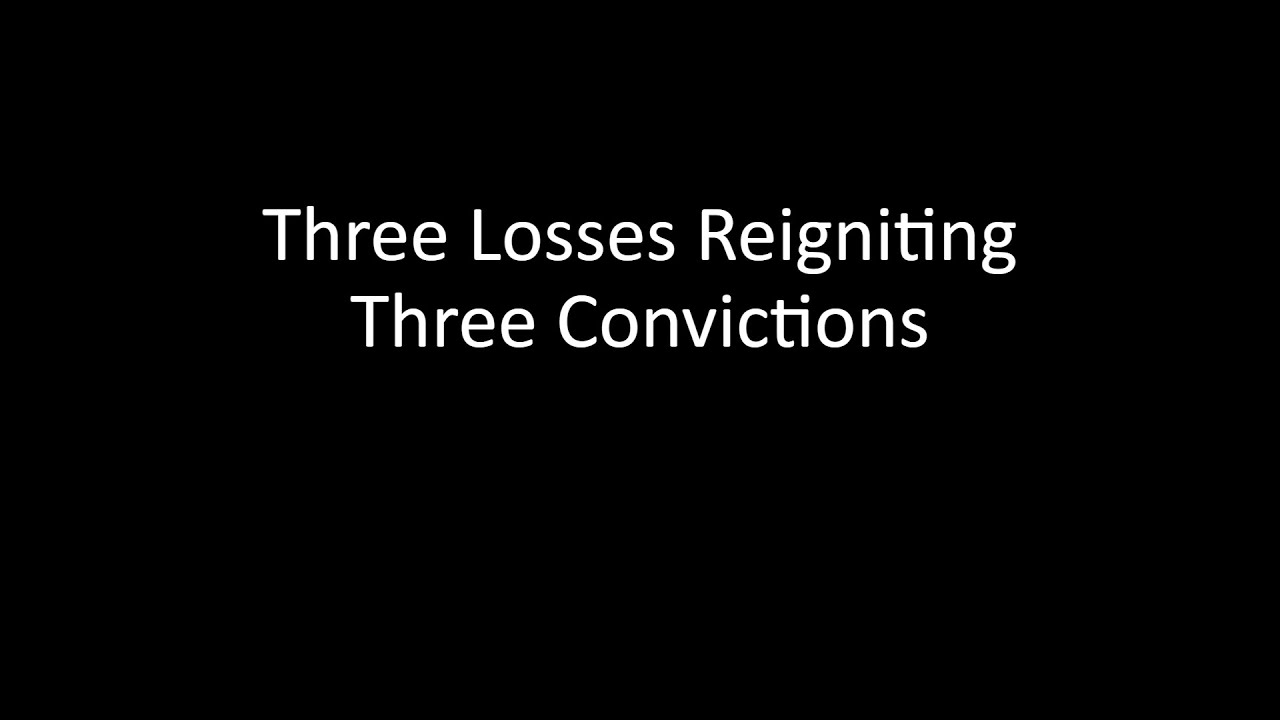 Three Losses Reigniting Three Convictions - March 23, 2025