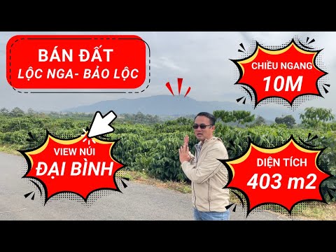 Bán đất Bảo Lộc thuộc Lộc Nga. DT 403m2. Ngang 10m.Cách QL.20 chỉ 1,5km.View núi