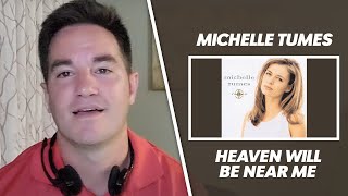 First Time Hearing Michelle Tumes - Heaven Will Be Near Me