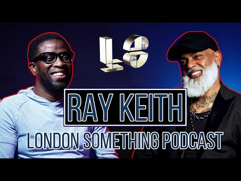 RAY KEITH with Dj Ron  |  London Something Podcast