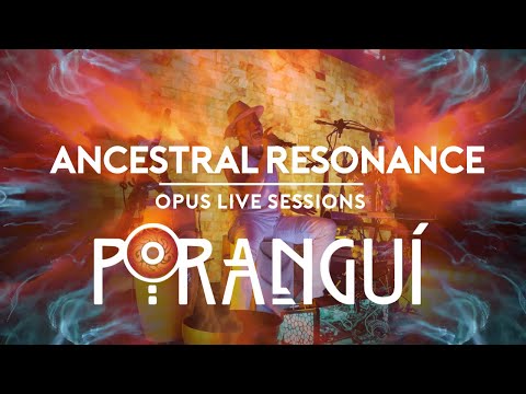 Poranguí - Ancestral Resonance:  Opus Live Sessions (80-min Sonic Odyssey)