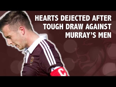 Hearts dejected after tough draw against Murray's men