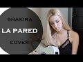 La pared- Shakira (Cover by Xandra Garsem ...