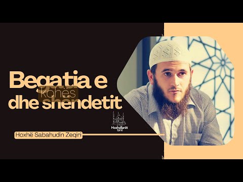 Begatia e kohës dhe shëndetit. - Hoxhë Sabahudin Zeqiri