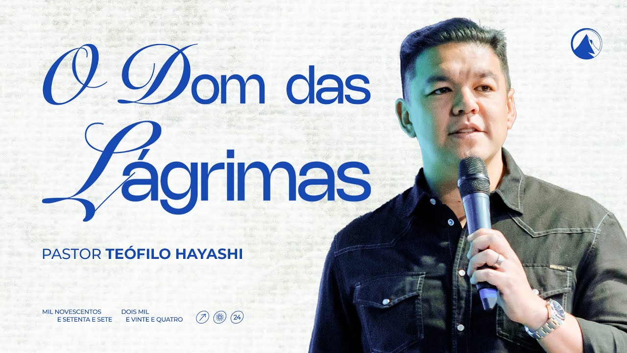 O DOM DAS LÁGRIMAS // Pr. Teófilo Hayashi