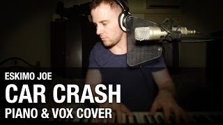 Car Crash - Eskimo Joe (Piano & Vox Cover)