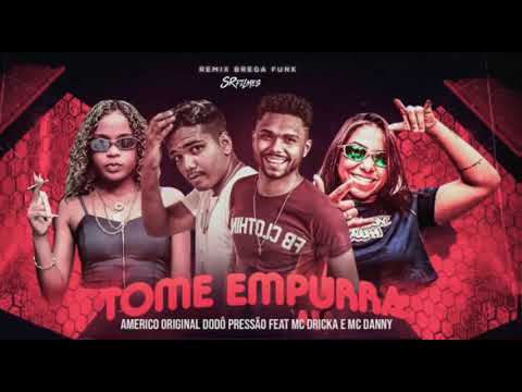 AMÉRICO ORIGINAL E DODÔ PRESSÃO FEAT MC DRICKA E MC DANNY - TOME EMPURRA