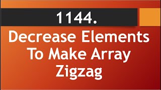 Decrease Elements To Make Array Zigzag (Leetcode 1144)