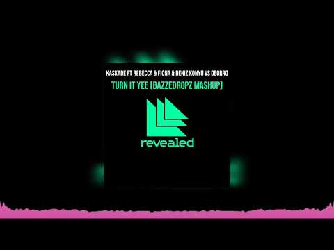 [4/20] Turn It Yee (Bazzedropz Mashup) - Kaskade Ft Rebecca & Fiona & Deniz Konyu Vs Deorro