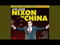 Nixon in China, Act II Scene 2: O What a Day I Thought I'd Die! (Live)