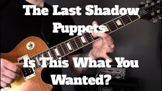 The Last Shadow Puppets - Is This What You Wanted Guitar Lesson