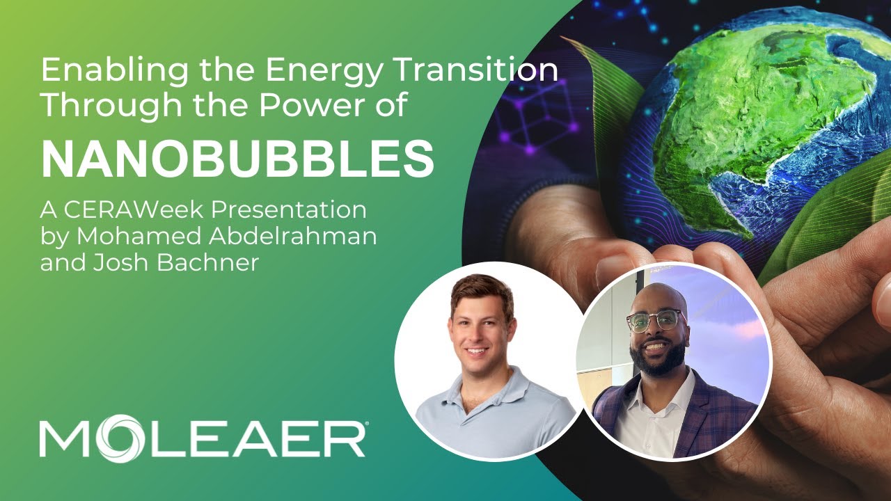 CERAWeek 2024: Moleaer | Enabling the Energy Transition Through the Power of Nanobubbles