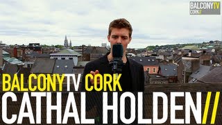 CATHAL HOLDEN - FIGHTING THE MAN (BalconyTV)