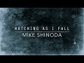 Watching As I Fall (Lyric Video) - Mike Shinoda Watching As I Fall (Lyric Video) - Mike Shinoda