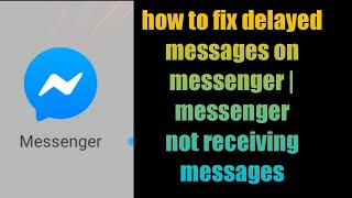 how to fix delayed messages on messenger | messenger not receiving messages