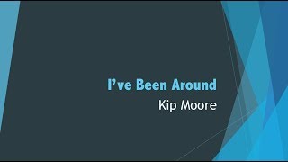 I&#39;ve Been Around- Kip Moore Lyrics