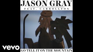 Jason Gray - Go Tell It On The Mountain (Audio) ft. Carrollton