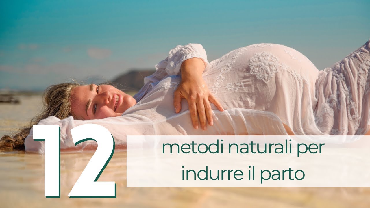 Indurre il parto ed ENTRARE in TRAVAGLIO |12 metodi naturali da provare