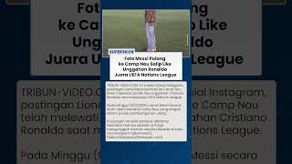 Foto Messi Pulang ke Camp Nou Salip Like Unggahan Ronaldo Juara UEFA Nations League