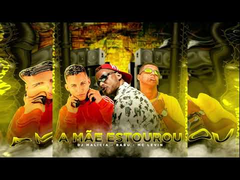MC BABU, DJ MALICIA, MC LEVIN - A MÃE ESTOUROU