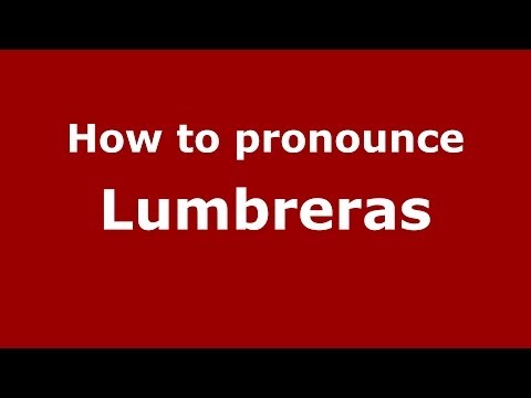 How to pronounce Lumbreras (Spanish/Spain) - PronounceNames.com