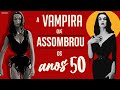 A FAMA, OS AMORES E O MISERÁVEL FIM DE MAILA NURMI, A VAMPIRA QUE ASSOMBROU OS EUA NOS ANOS 50!