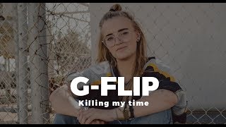 🔥 G Flip - Killing My Time (Lyric Video) 🔥