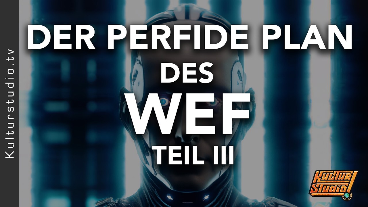 (RE-UPLOAD) DER PERFIDE PLAN DES WORLD ECONOMIC FORUM - TEIL III (2023)