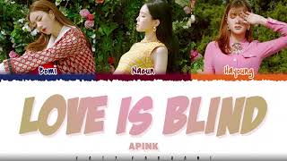APINK Y.O.S – &#39;LOVE IS BLIND&#39; Lyrics [Color Coded_Han_Rom_Eng]