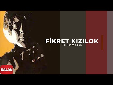 Farketmeden - Fikret Kızılok