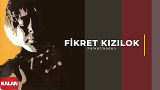 Fikret Kızılok - Farketmeden [ Yadigar © 1995 Kalan Müzik ]