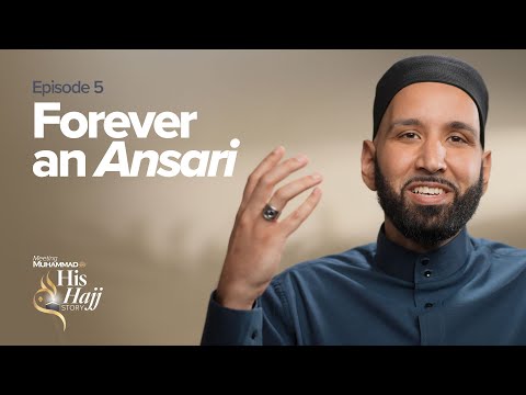 Forever An Ansari | Prophet Muhammad's ﷺ Hajj Story Ep. 5