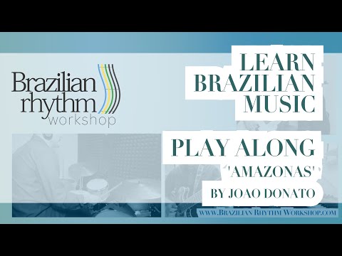 Learn Brazilian Music - Play Along Partido Alto Groove and Samba -  ‘Amazonas’ by Joao Donato